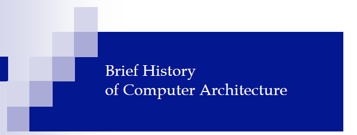 Brief History of Computer Architecture