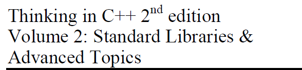 Thinking in C++ 2nd edition Volume 2: Standard Libraries & Advanced Topics