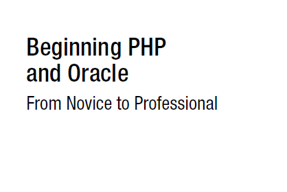 Beginning PHP and Oracle From Novice to Professional
